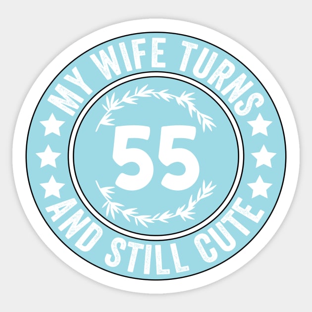 My Wife Turns 55 And Still Cute Funny birthday quote Sticker by shopcherroukia